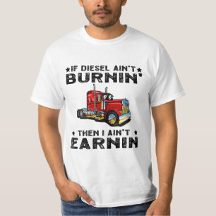 If Diesel Ain’t Burnin’ Then I Ain’t Earnin’ T-Shirt