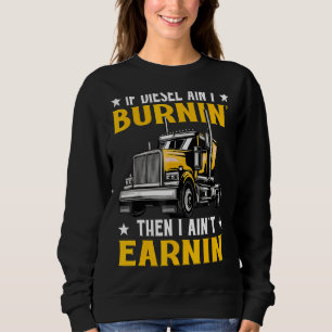 If Diesel Aint Burning I Aint Earning Sweatshirt