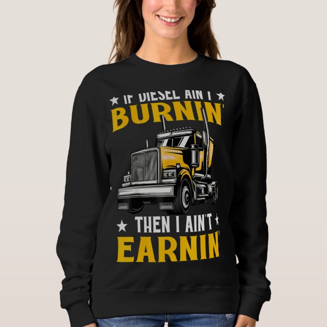 If Diesel Aint Burning I Aint Earning Sweatshirt (Front)