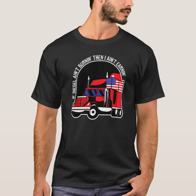 If Diesel Burnin Then I Aint Earnin Us American Fl T-Shirt (Front)