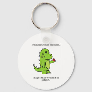 If Dinosaurs Had Teachers Key Ring