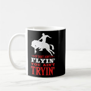 If Dirt Ain't Flyin Horse Bull Riding For Men Wome Coffee Mug