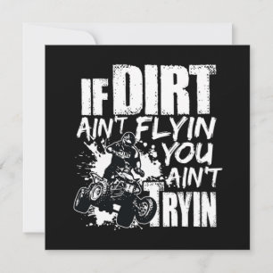 If Dirt Aint Flyin You Aint Tryin ATV Rider Invitation
