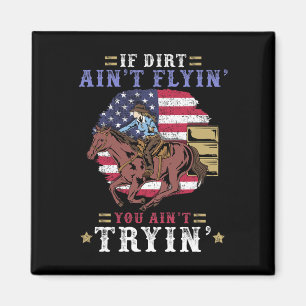 If Dirt Ain't Flyin You Ain't Tryin I Horse Lover Magnet