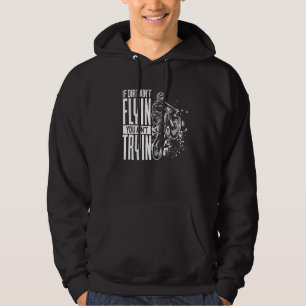 If Dirt Aint Flyin You Aint Tryin Motocross Funny Hoodie