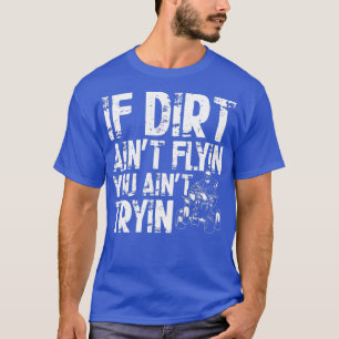If Dirt Aint Flyin You Aint Tryin Quad Vintage ATV T-Shirt