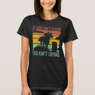 If Dirt Ain't Flying You Ain't Trying Barrel Racin T-Shirt