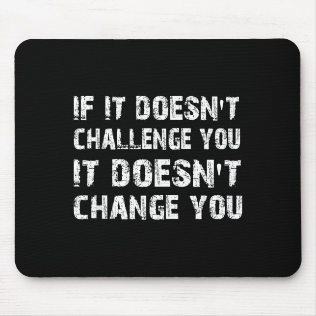 If Doesnt Challenge Wont Change Gym Quote Mouse Pad (Front)