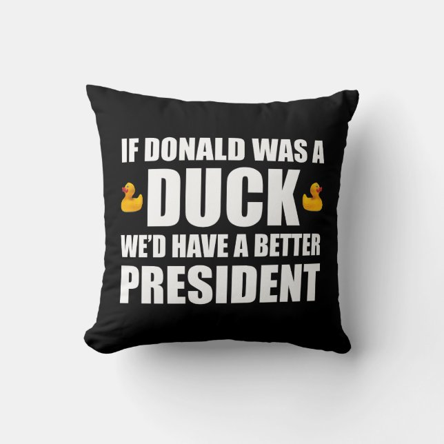 If Donald Was A Duck We'd Have A Better President Cushion (Front)