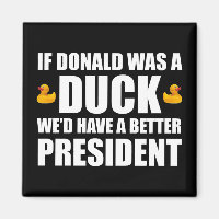 If Donald Was A Duck We'd Have A Better President