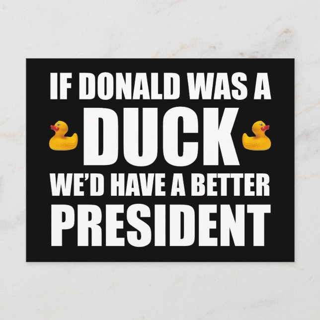 If Donald Was A Duck We'd Have A Better President Postcard (Front)
