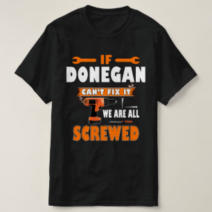 IF DONEGAN CAN'T FIX IT WE ARE ALL SCREWED T-Shirt