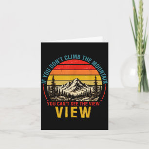 If don't climb the mountain can't see the view card