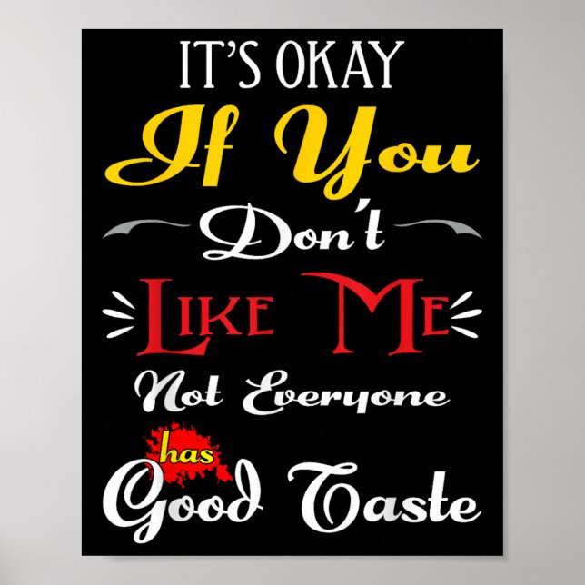 If Dont Like Me Not Everyone Has Good Taste Funny  Poster (Front)