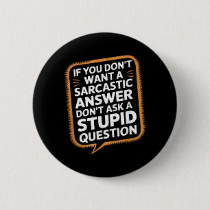 If Dont Want A Sarcastic Answer Funny Question 6 Cm Round Badge