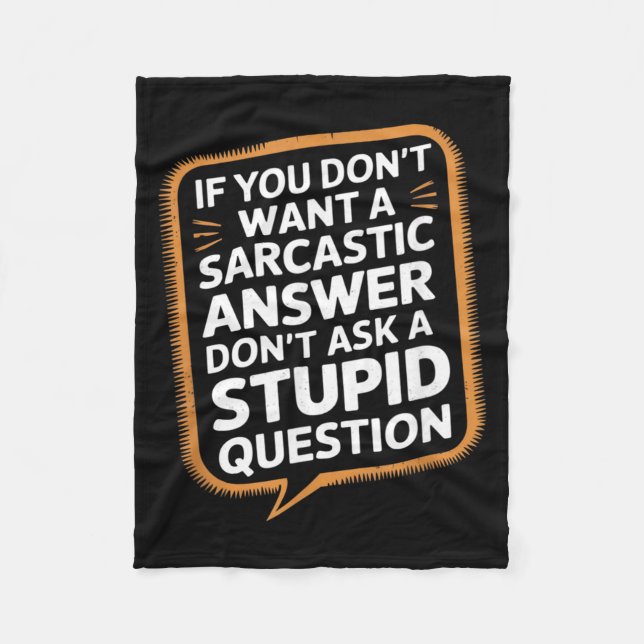 If Dont Want A Sarcastic Answer Funny Question Fleece Blanket (Front)