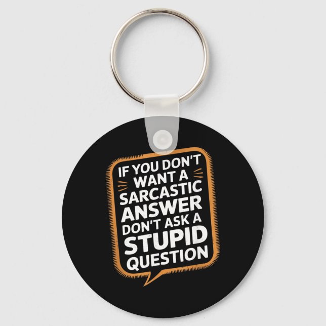 If Dont Want A Sarcastic Answer Funny Question Key Ring (Front)