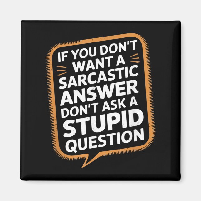 If Dont Want A Sarcastic Answer Funny Question Magnet (Front)