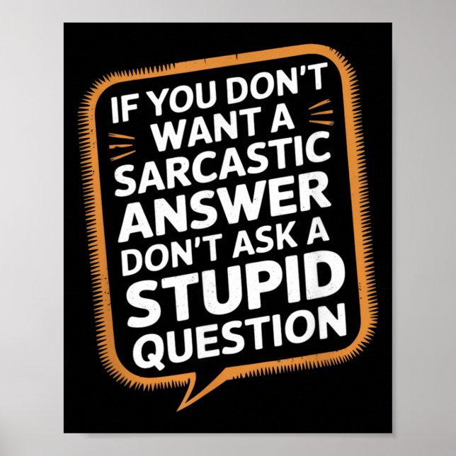 If Dont Want A Sarcastic Answer Funny Question Poster (Front)