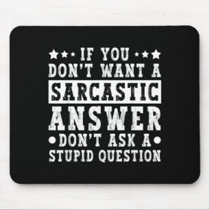 If Dont Want A Sarcastic Answer Funny Saying Humou Mouse Pad