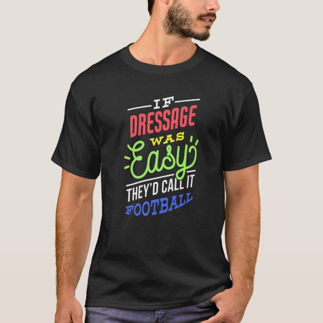 If Dressage Was Easy Saying Funny Premium T-Shirt (Front)