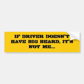 If driver doesn't have big beard, it's not me... bumper sticker
