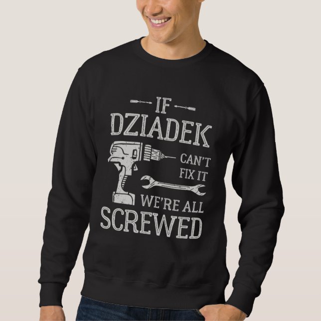 If Dziadek Can t Fix It  Polish Grandpa Sweatshirt (Front)