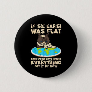 If Earth Was Flat Cat Pushed Everything Funny Men 6 Cm Round Badge