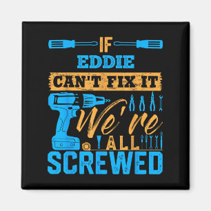 If Eddie Can't Fix It We're All Screwed Name Eddie Magnet