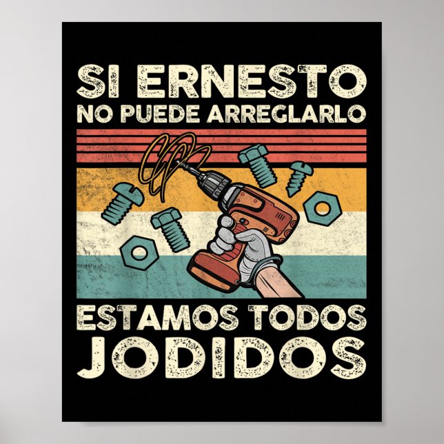 If Ernesto Cannot Repair It - Spani-shirt  Poster (Front)