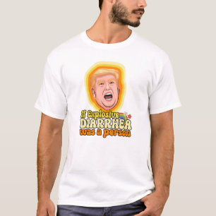 If explosive diarrhea was a person T-Shirt