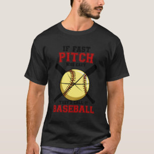 If Fast Pitch Was Easy They'D Call It Baseball Sof T-Shirt