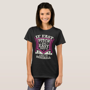If Fast Pitch Was Easy They'd Call It Baseball T-Shirt