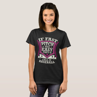 If Fast Pitch Was Easy They'd Call It Baseball T-Shirt