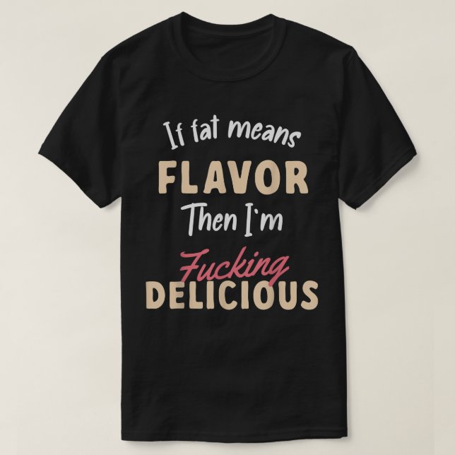 If Fat Means Flavor Then Im Delicious Healthy Vega T-Shirt (Design Front)