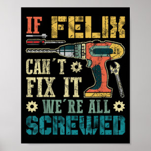 If Felix Can't Fix It We're All Screwed Funny Fath Poster