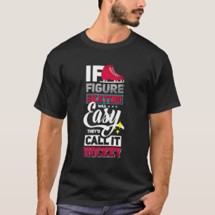 If Figure Skating Was Easy Funny Ice Skates Ice Da T-Shirt