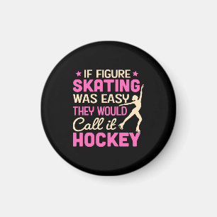If Figure Skating Was They Would Call It Hockey Magnet