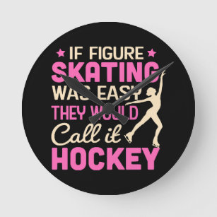If Figure Skating Was They Would Call It Hockey Round Clock