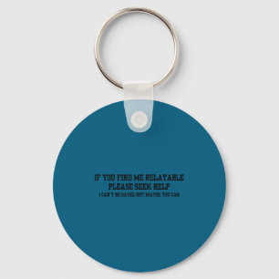 If find relatable seek help can't be saved key ring