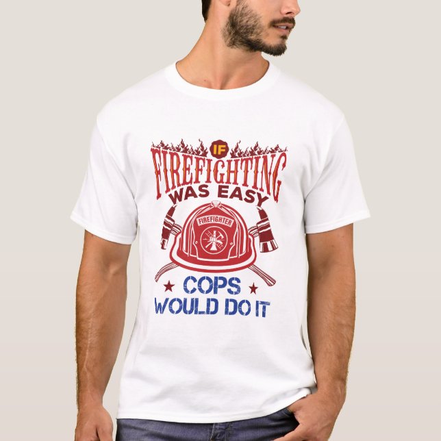 If Firefighting Was Easy Funny Firefighter Fireman T-Shirt (Front)