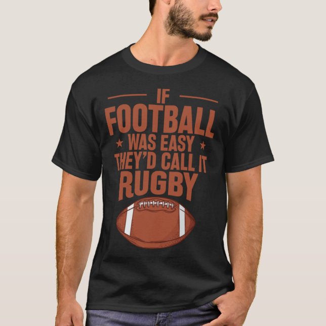 If Football was Easy they d call it Rugby T-Shirt (Front)