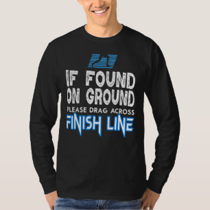 If Found Drag Across Finish Line Marathon Running  T-Shirt