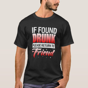 If Found Drunk Please Return To Friend   T-Shirt