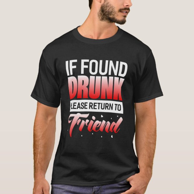 If Found Drunk Please Return To Friend T-Shirt (Front)