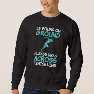 If Found On Ground Please Drag Across Finish Line  Sweatshirt