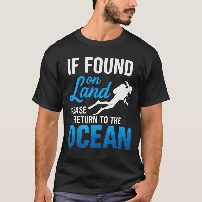 If Found On Land Please Return To The Ocean Scuba  T-Shirt (Front)