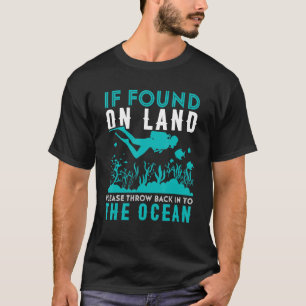If Found On Land Please Throw Back Into The Ocean T-Shirt