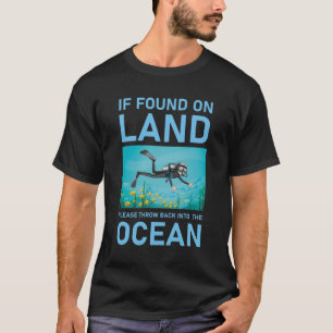 If found on land please throw back into the ocean T-Shirt