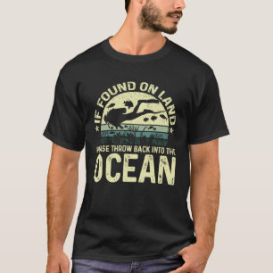 If Found On Land Please Throw Back Into The Ocean T-Shirt